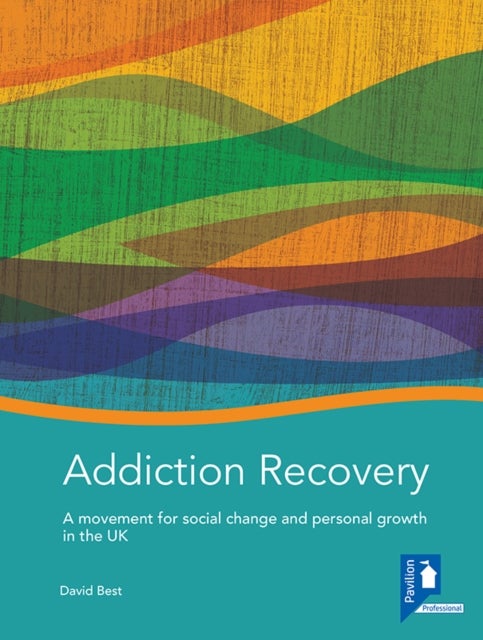 Addiction Recovery: A Handbook - A Movement for Social Change and Personal Growth in the UK