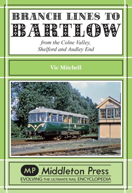 Branch Lines to Bartlow - from the Syour Valley, Shelford and Audley End