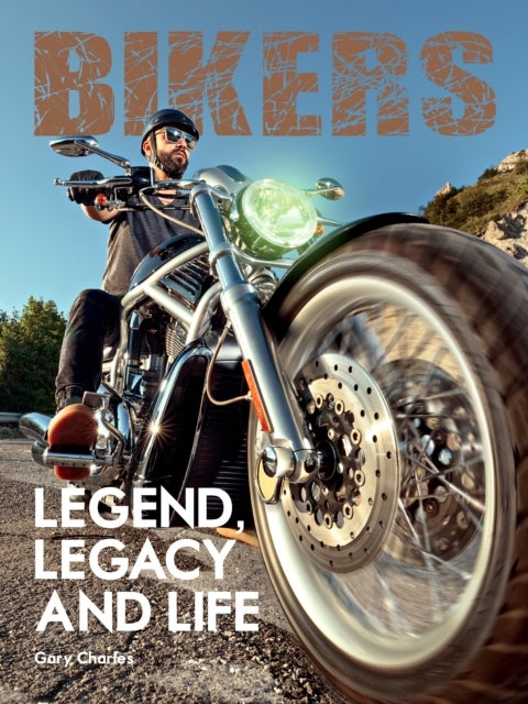 Bikers - Legend, Legacy and Life