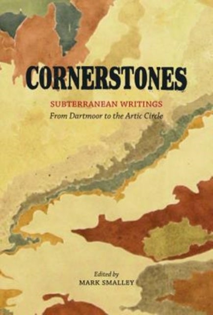 Cornerstones - Subterranean writings; from Dartmoor to the Arctic Circle