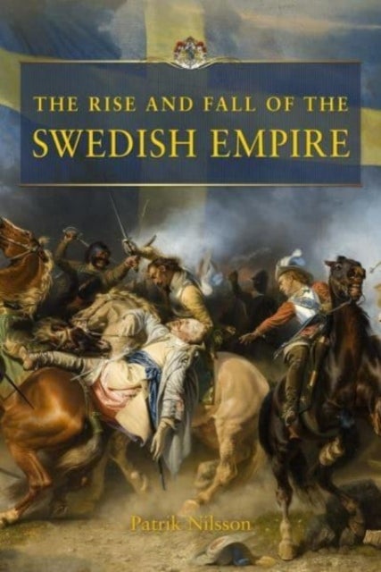 Bilde av The Rise And Fall Of The Swedish Empire Av Patrik Nilsson