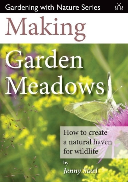 Making Garden Meadows - How to Create a Natural Haven for Wildlife