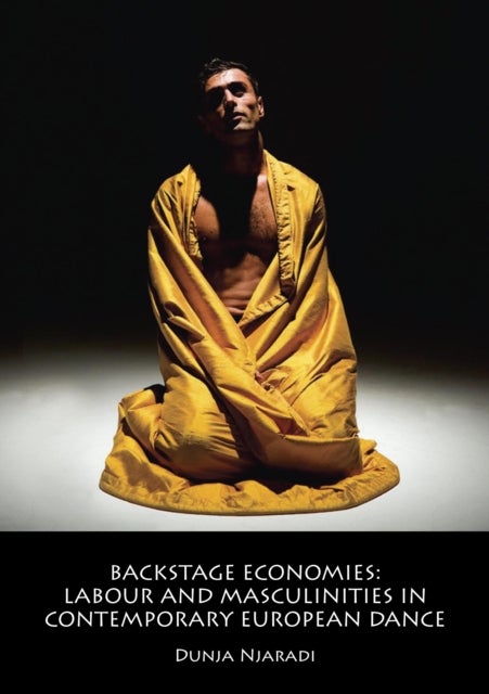 Backstage Economies - Labour and Masculinities in Contemporary European Dance