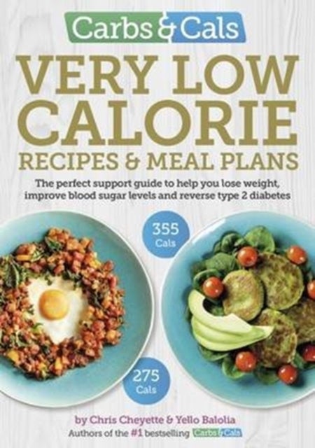 Carbs & Cals Very Low Calorie Recipes & Meal Plans - Lose Weight, Improve Blood Sugar Levels and Reverse Type 2 Diabetes