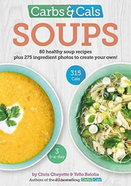 Carbs & Cals Soups - 80 Healthy Soup Recipes & 275 Photos of Ingredients to Create Your Own!