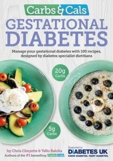 Carbs & Cals Gestational Diabetes - 100 Recipes Designed by Diabetes Specialist Dietitians