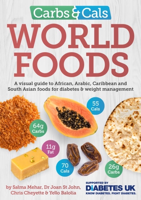 Carbs & Cals World Foods - A visual guide to African, Arabic, Caribbean and South Asian foods for diabetes & weight management