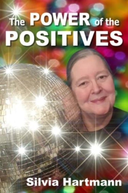 The Power Of The Positives - Beyond Positive Psychology, Positive Thinking & Positive Vibes