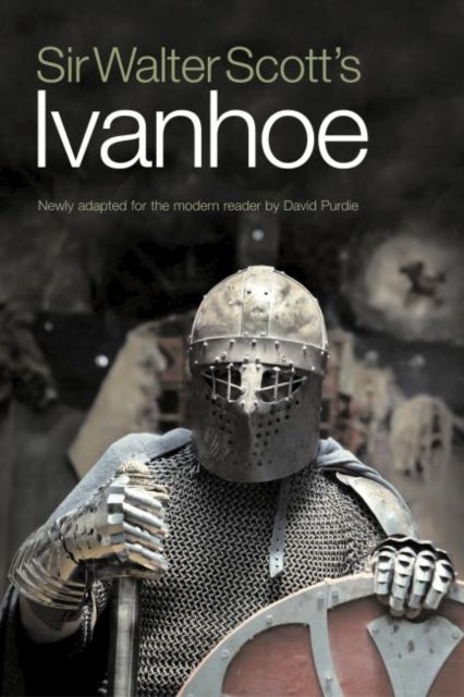 Sir Walter Scott's Ivanhoe - Newly Adapted for the Modern Reader by David Purdie