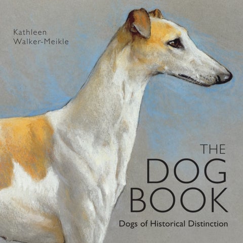 The Dog Book - Dogs of Historical Distinction