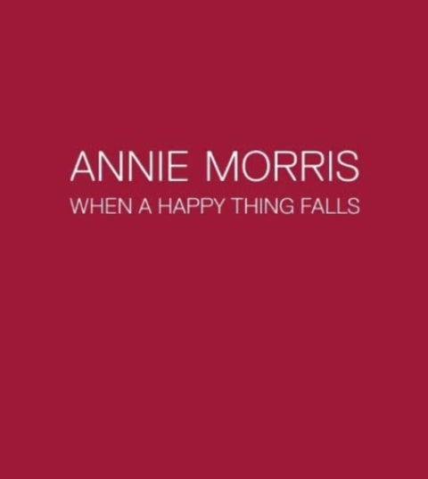Annie Morris - When a Happy Thing Falls