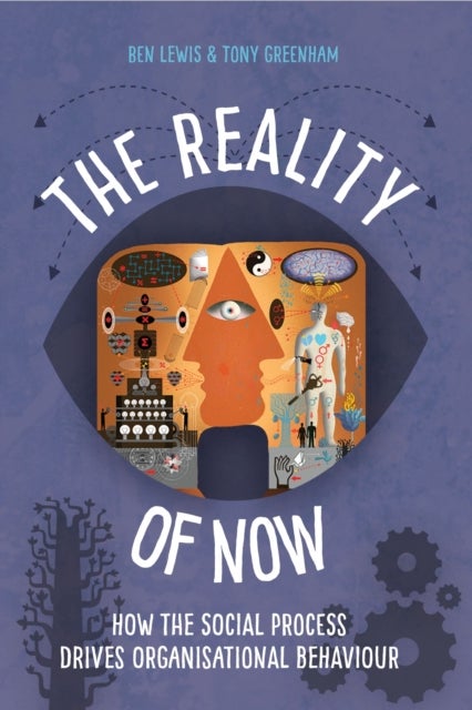 The Reality of Now - How the Social Process Drives Organisational Behaviour