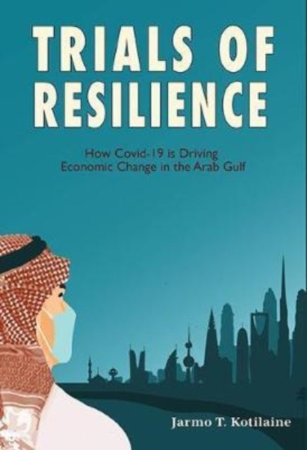 Trials of Resilience - How Covid-19 is Driving Economic Change in the Arab Gulf
