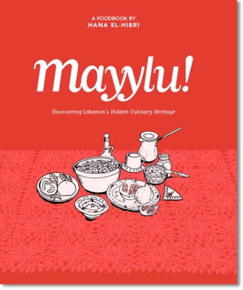 Mayylu! - Discovering Lebanon¿s Hidden Culinary Heritage
