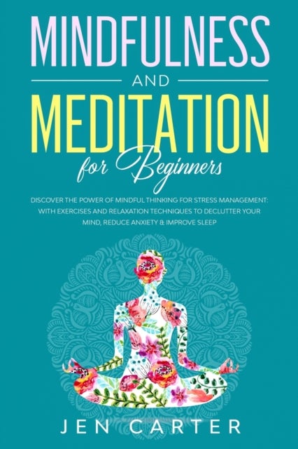 Bilde av Mindfulness And Meditation For Beginners Av Jen Carter