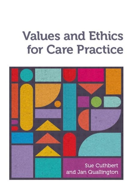 Bilde av Values And Ethics For Care Practice Av Sue (university Of Worcester) Cuthbert, Jan (university Of Worcester) Quallington