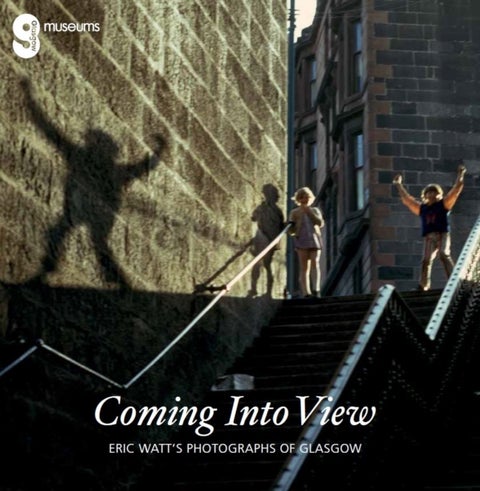 Coming Into View: Eric Watt's Photographs of Glasgow