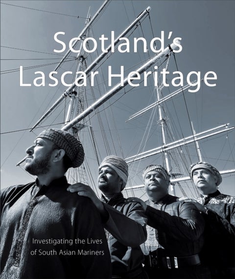 Scotland's Lascar Heritage - Investigating the Lives of South Asian Mariners