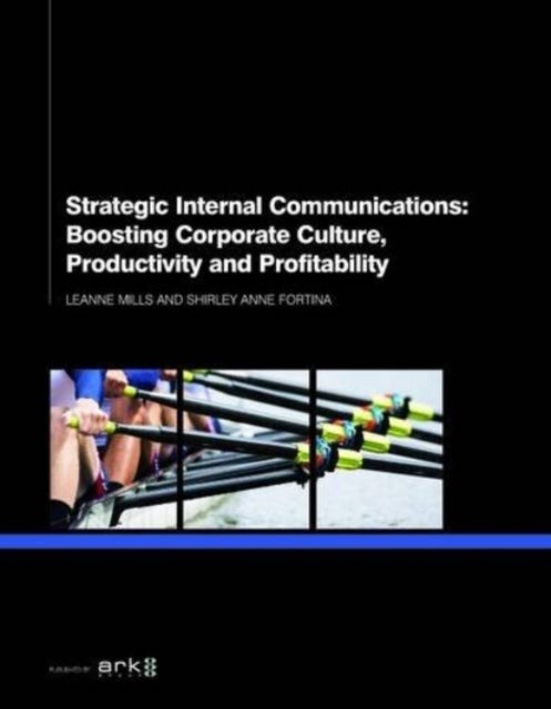Bilde av Strategic Internal Communications: Boosting Corporate Culture, Productivity And Profitability Av Leanne Mills, Shirley Anne Fortina