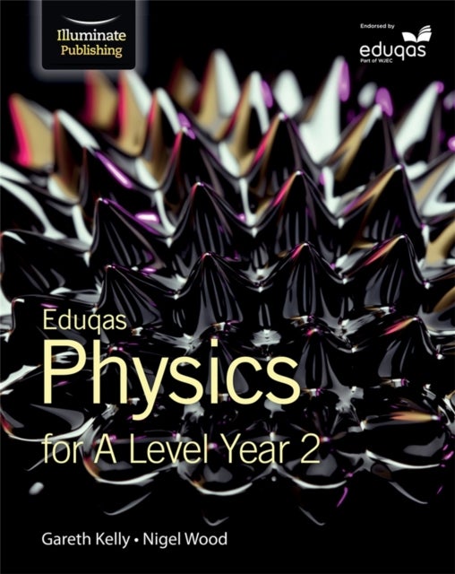 Bilde av Eduqas Physics For A Level Year 2: Student Book Av Gareth Kelly, Nigel Wood