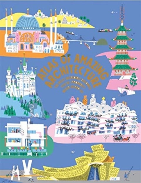Atlas of Amazing Architecture - The most incredible buildings you've (probably) never heard of