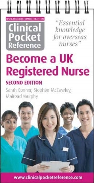 Clinical Pocket Reference Become a UK Registered Nurse - A comprehensive resource for IENs (internationally educated nurses)