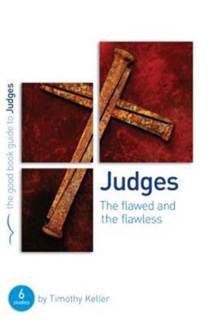 Judges: The flawed and the flawless - 6 studies for individuals or groups