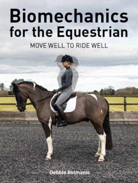 Biomechanics for the Equestrian - Move Well to Ride Well