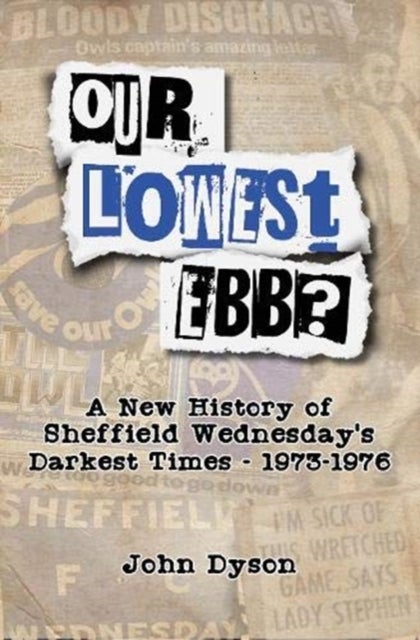 Our Lowest Ebb? - A new history of Sheffield Wednesday's darkest times: 1973-1976