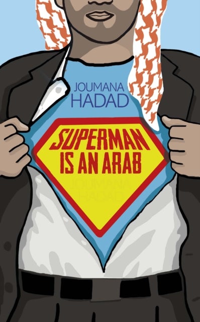 Superman is an Arab - On God, Marriage, Macho Men and Other Disastrous Inventions