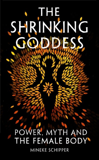 The Shrinking Goddess - Power, Myth and the Female Body