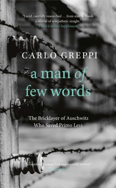 A Man of Few Words - The Bricklayer of Auschwitz Who Saved Primo Levi