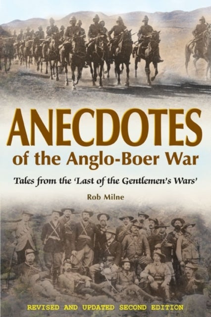 Anecdotes of the Anglo-Boer War 1899-1902 - Tales from 'the Last of the Gentlemen's Wars' Revised & Updated Second Edition
