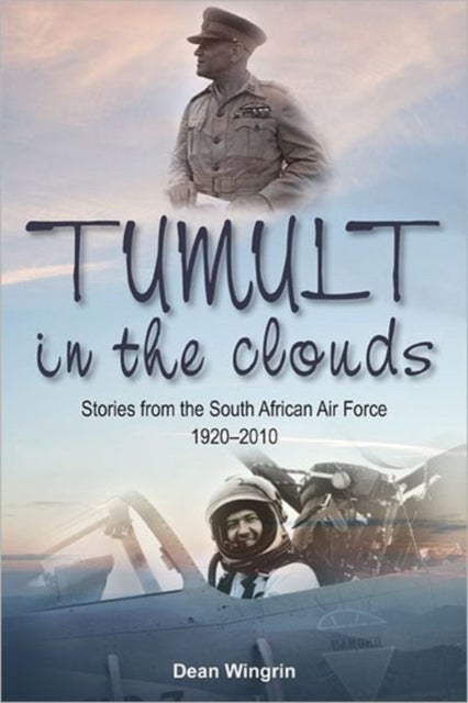 Tumult in the Clouds - Stories from the South African Air Force 1920-2010