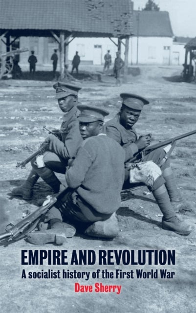 Empire And Revolution - A Socialist History of the First World War