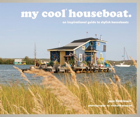 my cool houseboat - an inspirational guide to stylish houseboats