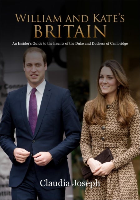 William and Kate's Britain - A Unique Guide to the Haunts of the Duke and Duchess of Cambridge