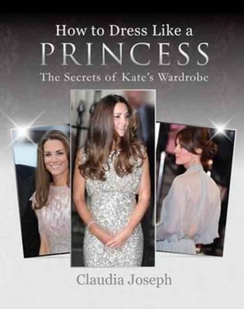 How to Dress Like a Princess - The Secrets of Kate's Wardrobe
