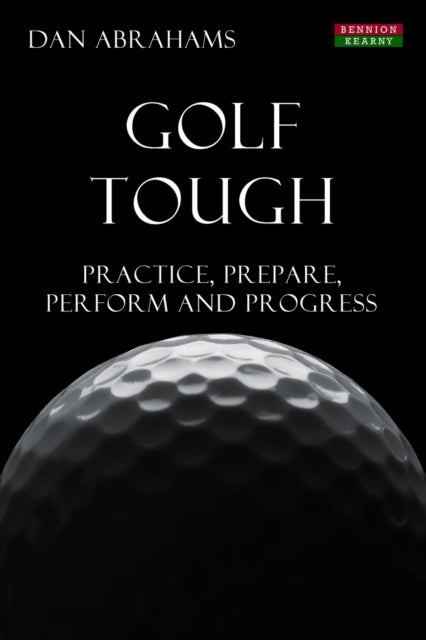 Golf Tough - Practice, Prepare, Perform and Progress