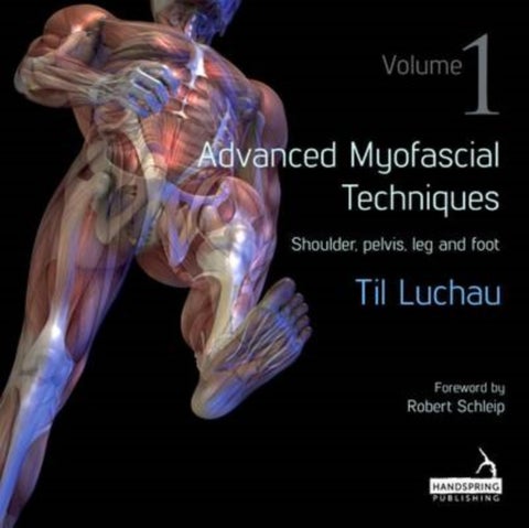 Advanced Myofascial Techniques: Volume 1 - Shoulder, Pelvis, Leg and Foot