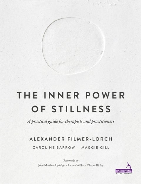 The Inner Power of Stillness - A Practical Guide for Therapists and Practitioners