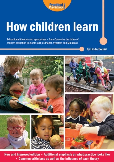 How Children Learn - Educational Theories and Approaches - from Comenius the Father of Modern Education to Giants Such as