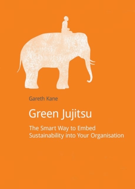 Green Jujitsu - The Smart Way to Embed Sustainability into Your Organization