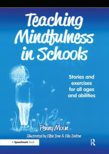 Teaching Mindfulness in Schools - Stories and Exercises for All Ages and Abilities