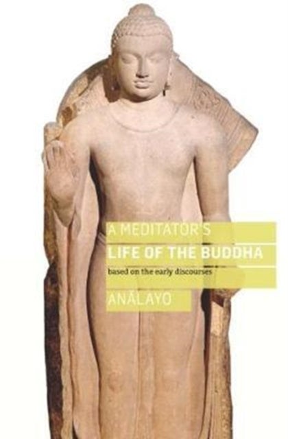 Bilde av A Meditator&#039;s Life Of The Buddha Av Bhikkhu Analayo
