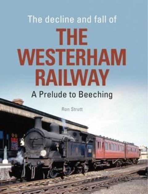 The Decline and Fall of the Westerham Railway - A Prelude to Beeching