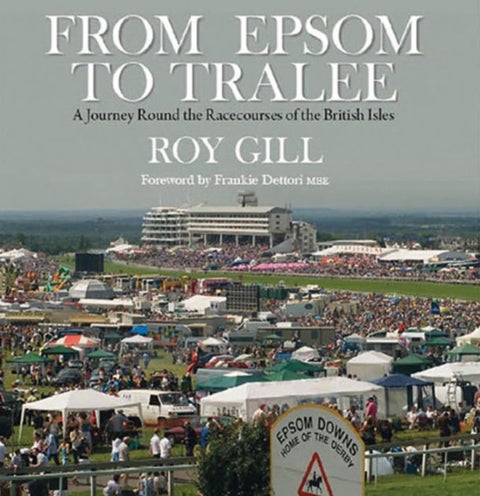 From Epsom to Tralee - A Journey Round the Racecourses of the British Isles