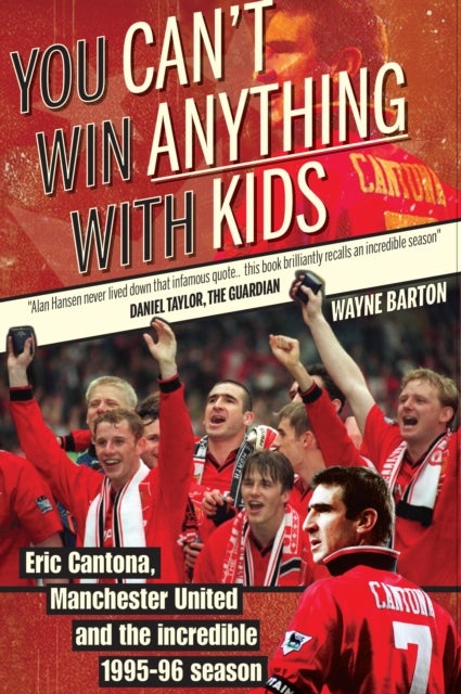 You Can't Win Anything with Kids - Eric Cantona & Manchester United's 1995-96 Season