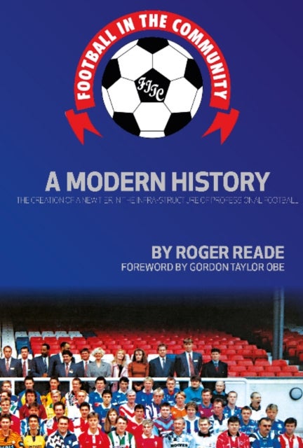 Football In The Community - A Modern History