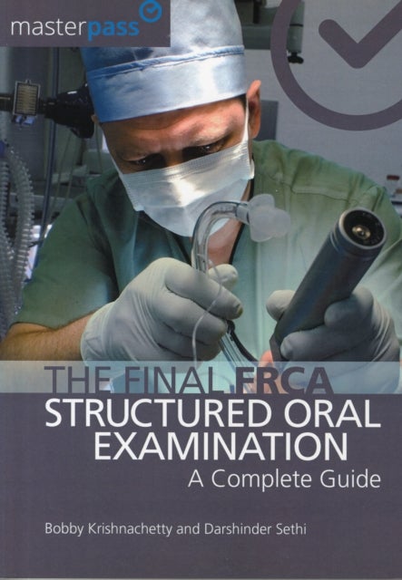 The Final FRCA Structured Oral Examination - A Complete Guide